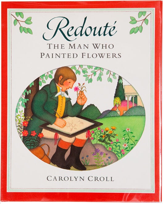Item #10052 Redouté: The Man Who Painted Flowers. Carolyn Croll.