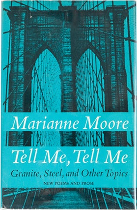 Item #10089 Tell Me, Tell Me: Granite, Steel, and Other Topics. Marianne Moore
