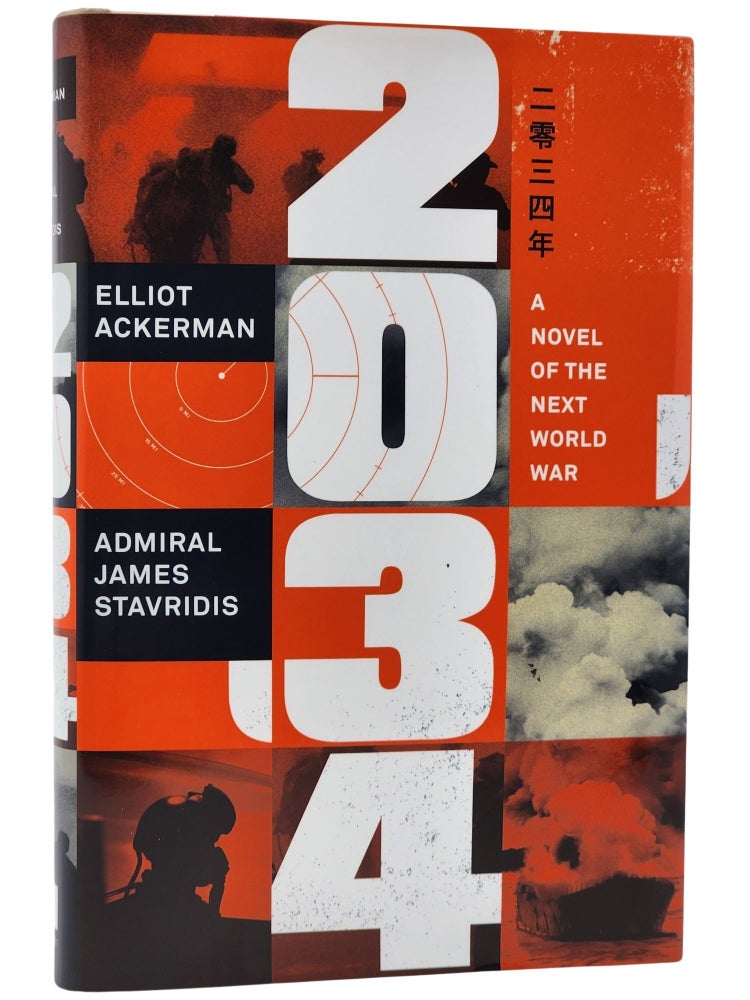 Item #10845 2034: A Novel of the Next World War. Admiral James Stavridis Eliot Ackerman.